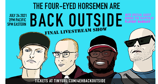 The 4-Eyed Horsemen are Back Outside.